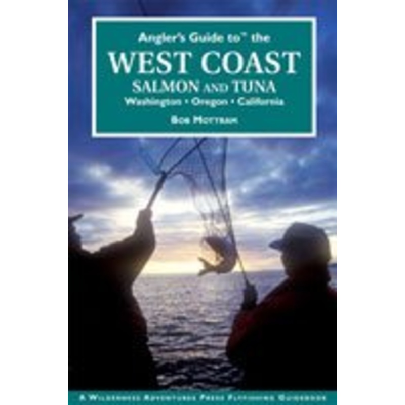 ANGLER’S GUIDE TO THE WEST COAST: SALMON AND TUNA – WASHINGTON, OREGON, CALIFORNIA