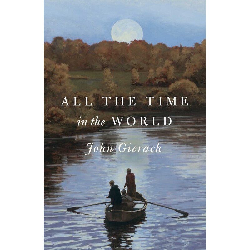 ALL THE TIME in the WORLD – John Gierach