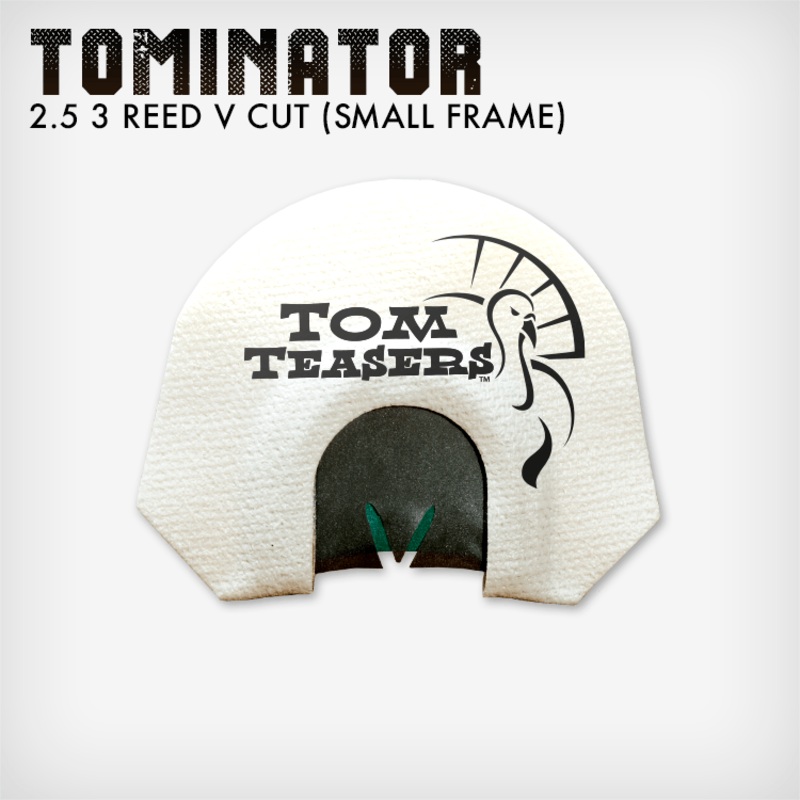 Tominator (2.5 Reed V Cut) | Small Frame Turkey Calls | Tom Teasers Tominator (2.5 Reed V Cut)