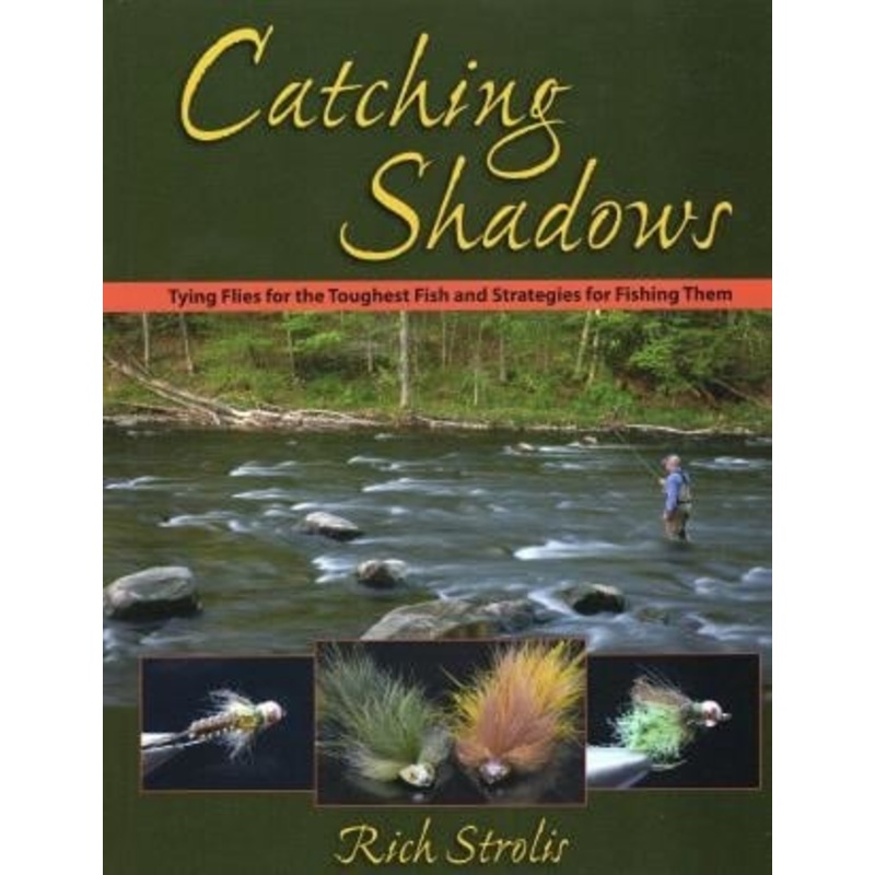Catching Shadows Tying Flies – Rich Strollis