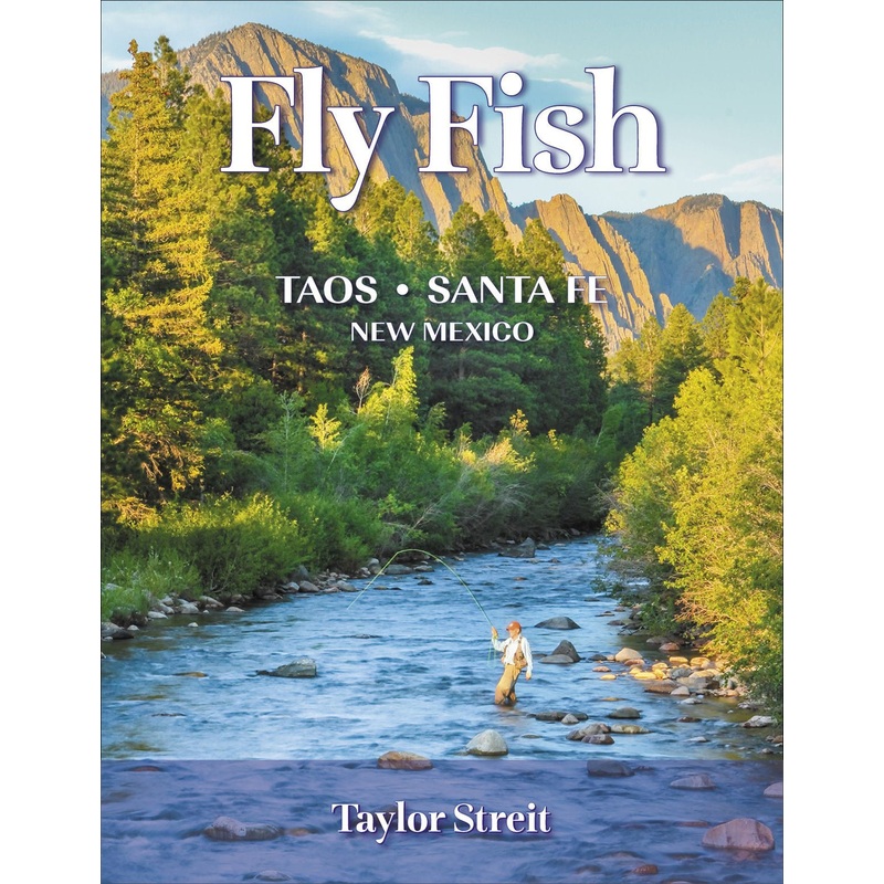 Fly Fish – Taos Sante Fe New Mexico – Taylor Streit
